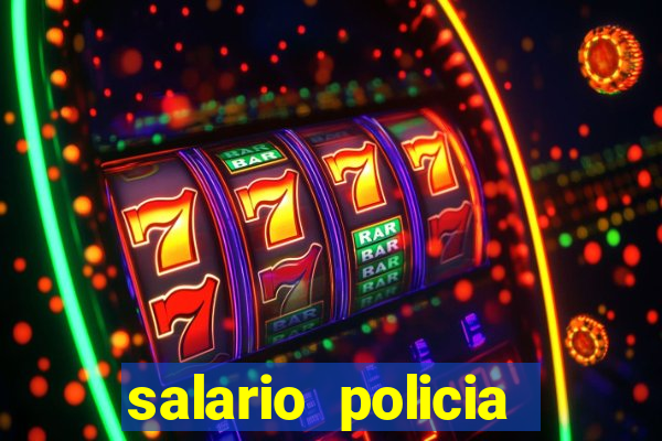 salario policia civil da bahia